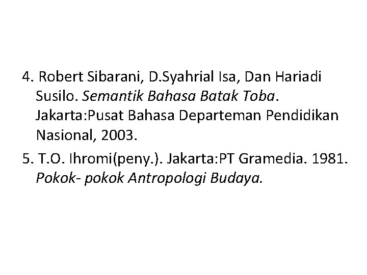 4. Robert Sibarani, D. Syahrial Isa, Dan Hariadi Susilo. Semantik Bahasa Batak Toba. Jakarta: