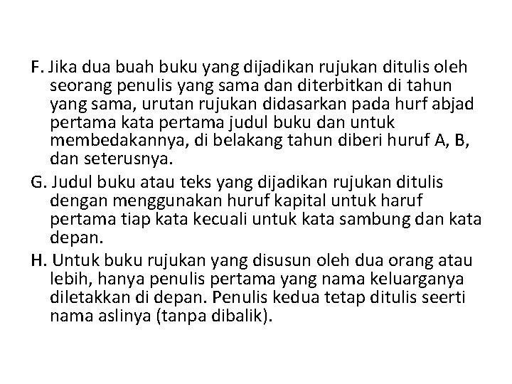 F. Jika dua buah buku yang dijadikan rujukan ditulis oleh seorang penulis yang sama