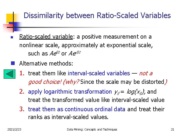 Dissimilarity between Ratio-Scaled Variables n Ratio-scaled variable: a positive measurement on a nonlinear scale,