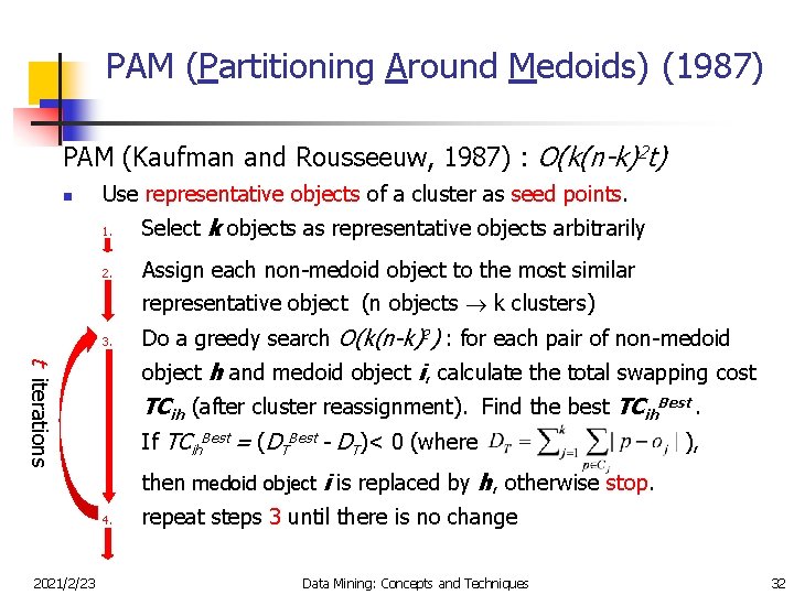 PAM (Partitioning Around Medoids) (1987) PAM (Kaufman and Rousseeuw, 1987) : O(k(n-k)2 t) n