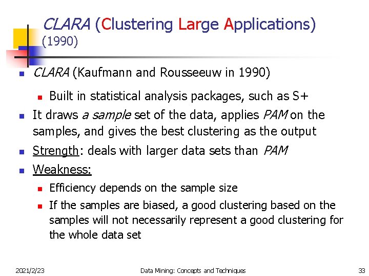 CLARA (Clustering Large Applications) (1990) n CLARA (Kaufmann and Rousseeuw in 1990) n n