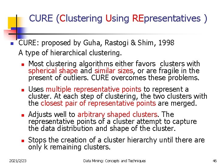 CURE (Clustering Using REpresentatives ) n CURE: proposed by Guha, Rastogi & Shim, 1998