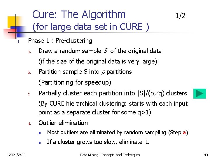 Cure: The Algorithm 1/2 (for large data set in CURE ) 1. Phase 1