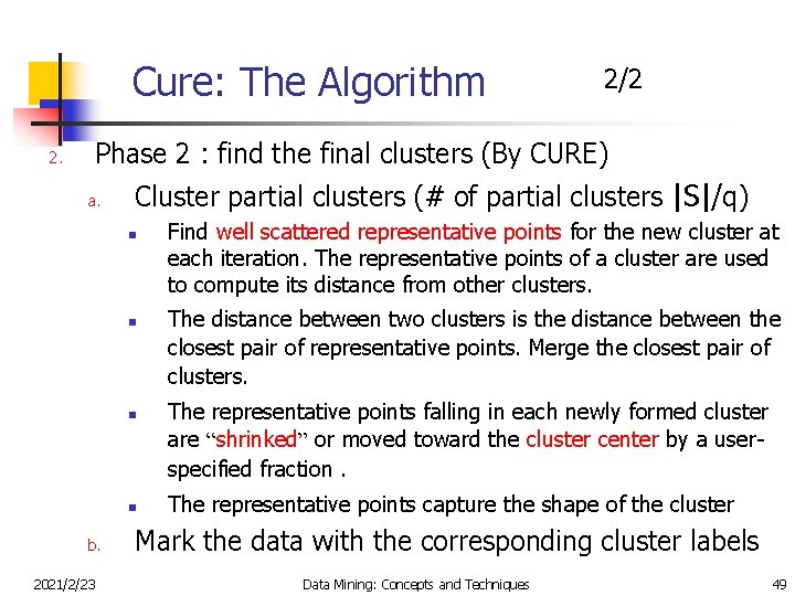 Cure: The Algorithm 2/2 Phase 2 : find the final clusters (By CURE) 2.