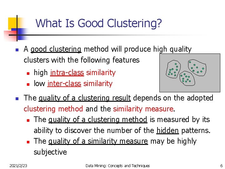 What Is Good Clustering? n A good clustering method will produce high quality clusters