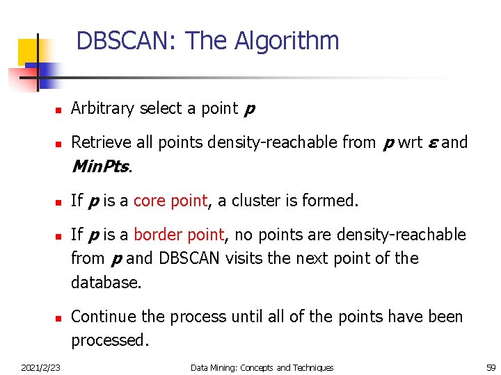 DBSCAN: The Algorithm n n n 2021/2/23 Arbitrary select a point p Retrieve all