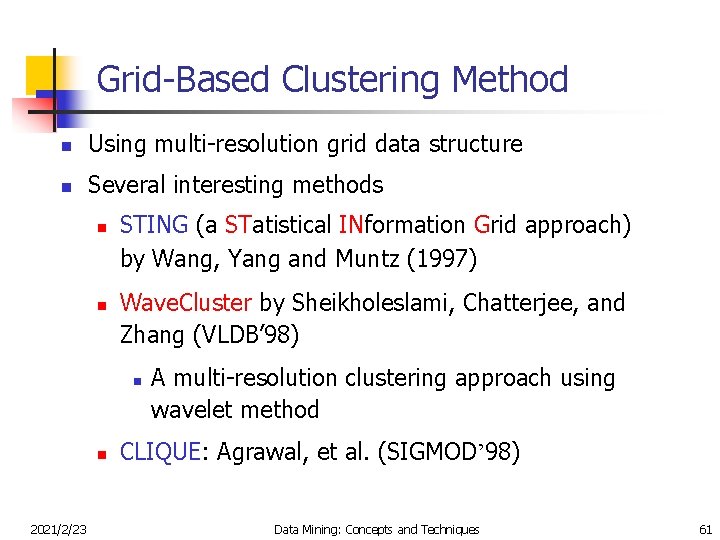 Grid-Based Clustering Method n Using multi-resolution grid data structure n Several interesting methods n