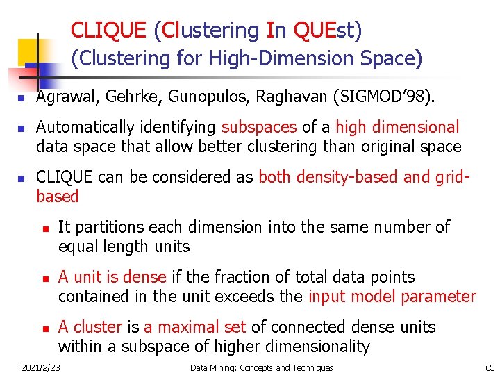 CLIQUE (Clustering In QUEst) (Clustering for High-Dimension Space) n n n Agrawal, Gehrke, Gunopulos,