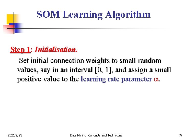 SOM Learning Algorithm Step 1: Initialisation. Set initial connection weights to small random values,