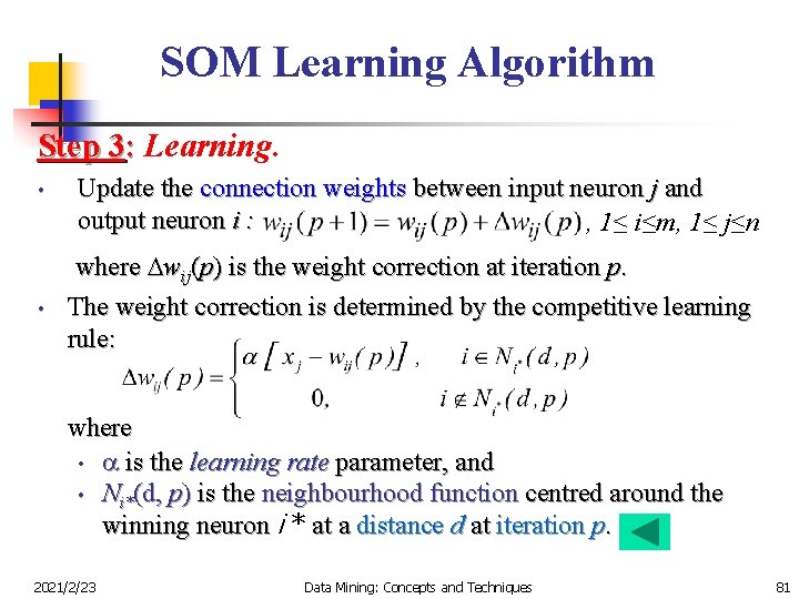 SOM Learning Algorithm Step 3: Learning. • • Update the connection weights between input