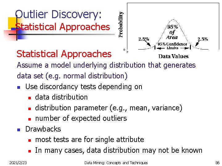 Outlier Discovery: Statistical Approaches Assume a model underlying distribution that generates data set (e.
