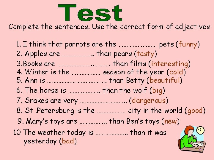 Complete the sentences. Use the correct form of adjectives 1. I think that parrots