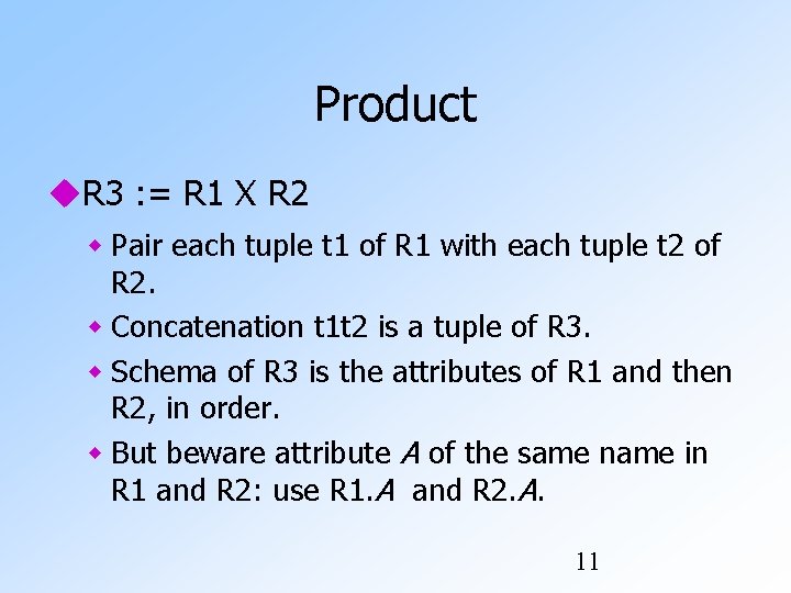 Product R 3 : = R 1 Χ R 2 Pair each tuple t