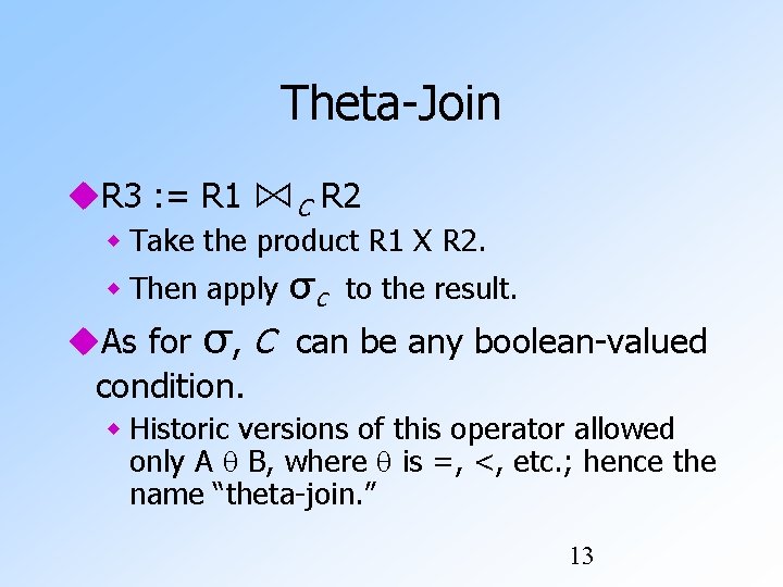 Theta-Join R 3 : = R 1 ⋈C R 2 Take the product R