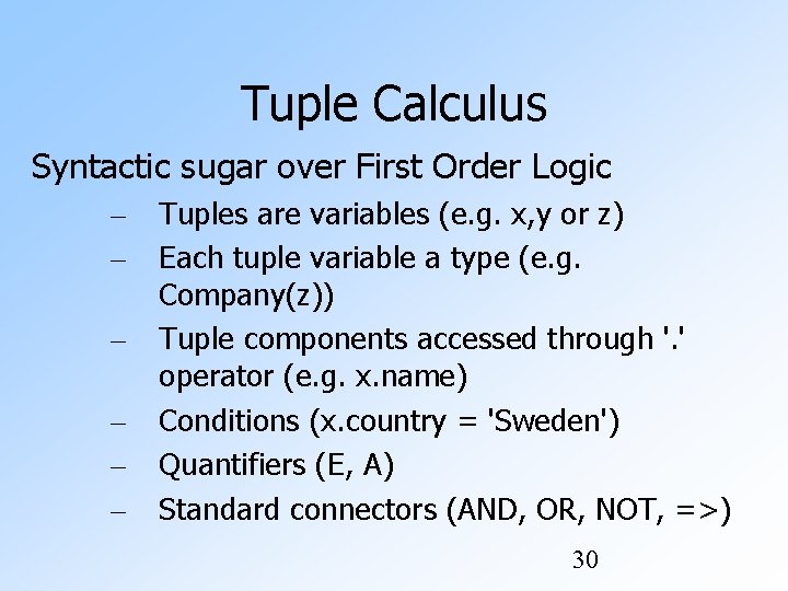 Tuple Calculus Syntactic sugar over First Order Logic – – – Tuples are variables