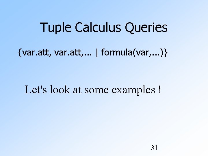 Tuple Calculus Queries {var. att, . . . | formula(var, . . . )}