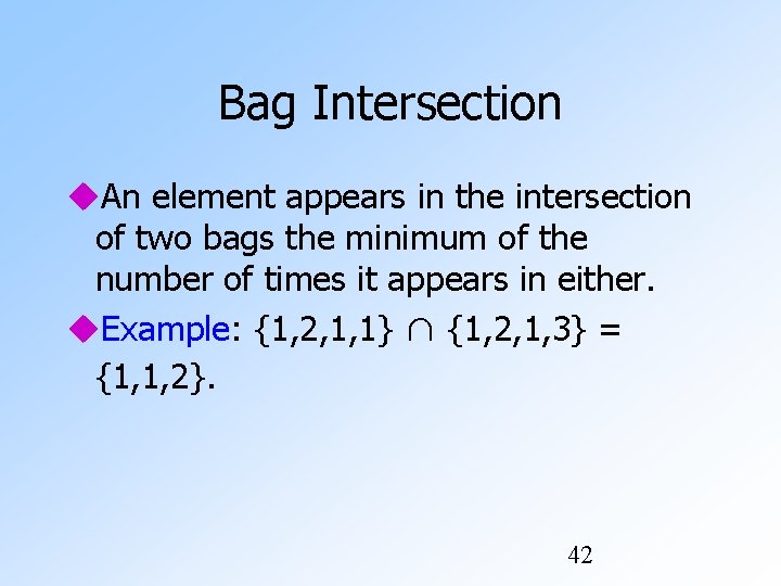 Bag Intersection An element appears in the intersection of two bags the minimum of