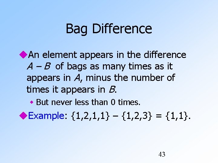 Bag Difference An element appears in the difference A – B of bags as