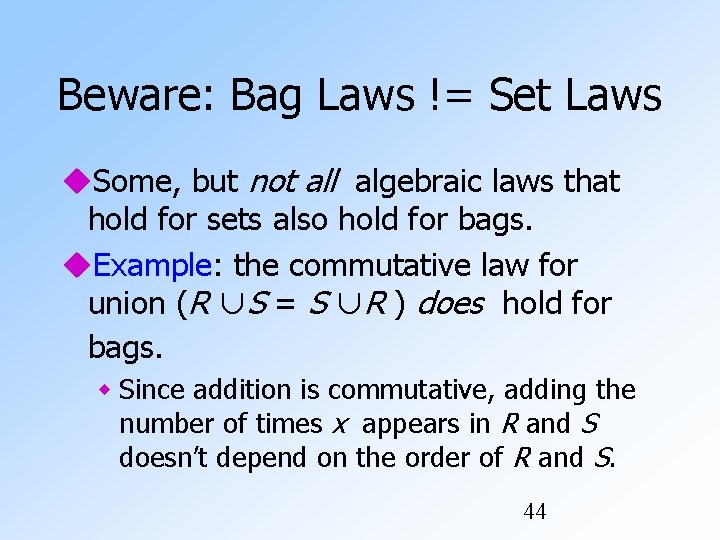 Beware: Bag Laws != Set Laws Some, but not all algebraic laws that hold