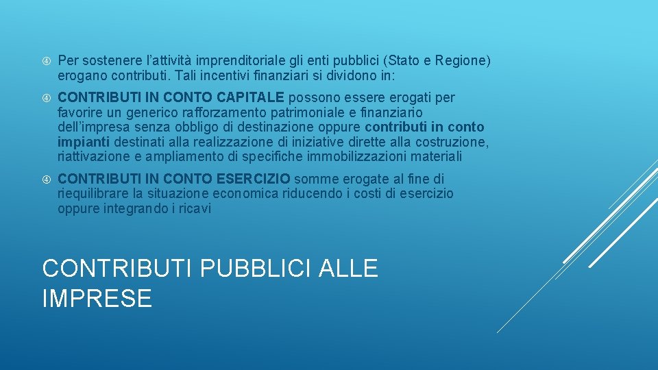  Per sostenere l’attività imprenditoriale gli enti pubblici (Stato e Regione) erogano contributi. Tali