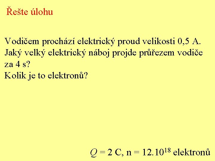 Řešte úlohu Vodičem prochází elektrický proud velikosti 0, 5 A. Jaký velký elektrický náboj