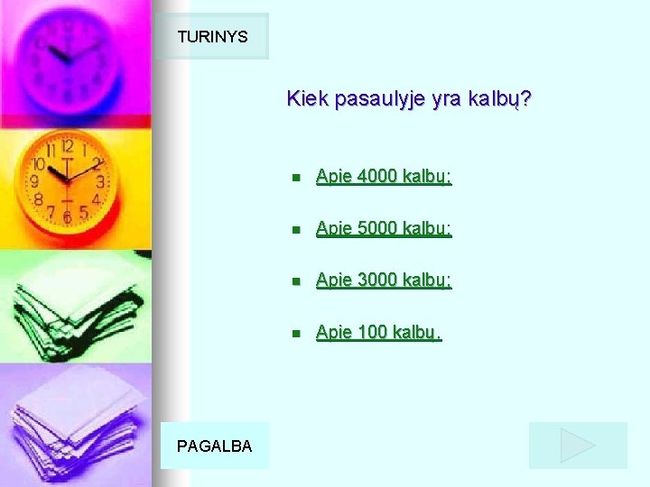 TURINYS Kiek pasaulyje yra kalbų? PAGALBA n Apie 4000 kalbų; n Apie 5000 kalbų;