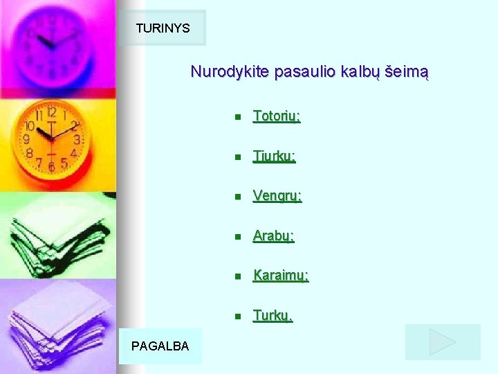 TURINYS Nurodykite pasaulio kalbų šeimą PAGALBA n Totorių; n Tiurkų; n Vengrų; n Arabų;