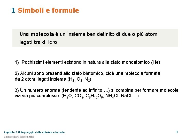 1 Simboli e formule Una molecola è un insieme ben definito di due o