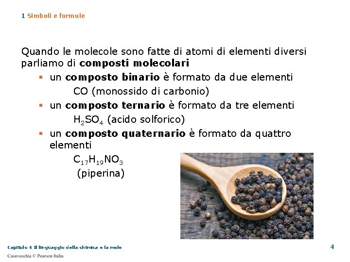 1 Simboli e formule Quando le molecole sono fatte di atomi di elementi diversi