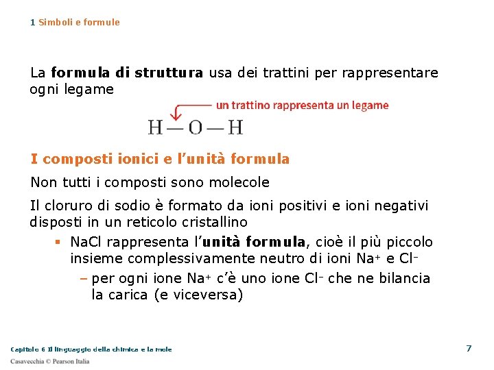 1 Simboli e formule La formula di struttura usa dei trattini per rappresentare ogni