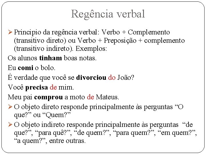 Regência verbal Ø Principio da regência verbal: Verbo + Complemento (transitivo direto) ou Verbo