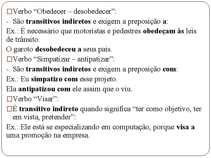 �Verbo “Obedecer – desobedecer”: - São transitivos indiretos e exigem a preposição a: Ex.