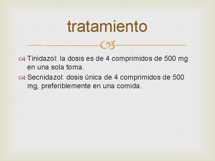 tratamiento Tinidazol: la dosis es de 4 comprimidos de 500 mg en una sola
