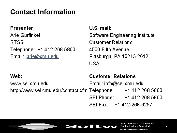 Contact Information Presenter Arie Gurfinkel RTSS Telephone: +1 412 -268 -5800 Email: arie@cmu. edu Contact Information Presenter Arie Gurfinkel RTSS Telephone: +1 412 -268 -5800 Email: arie@cmu. edu