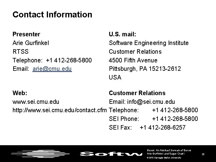 Contact Information Presenter Arie Gurfinkel RTSS Telephone: +1 412 -268 -5800 Email: arie@cmu. edu