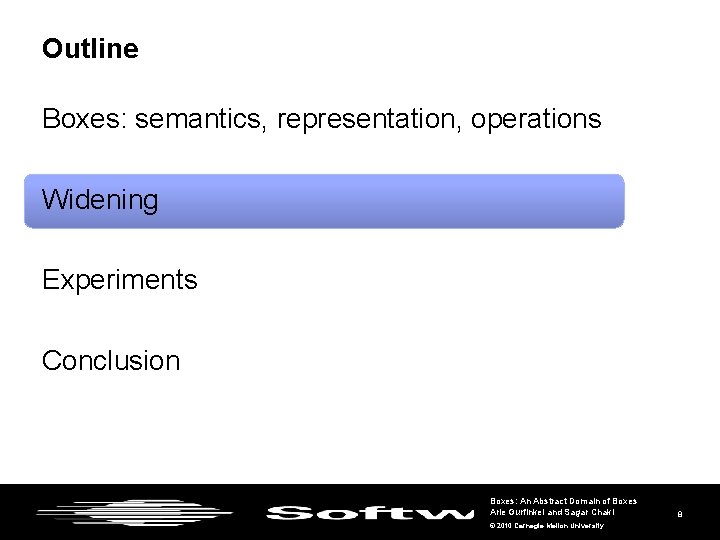 Outline Boxes: semantics, representation, operations Widening Experiments Conclusion Boxes: An Abstract Domain of Boxes