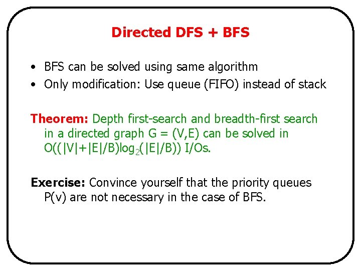 Directed DFS + BFS • BFS can be solved using same algorithm • Only