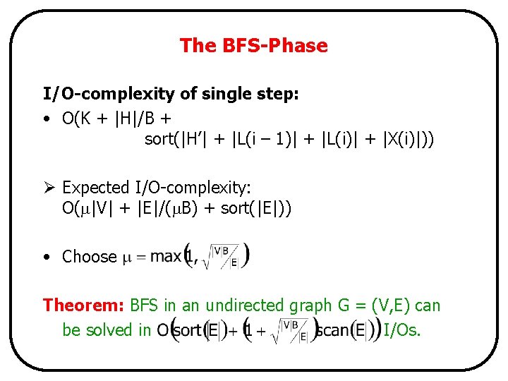 The BFS-Phase I/O-complexity of single step: • O(K + |H|/B + sort(|H’| + |L(i