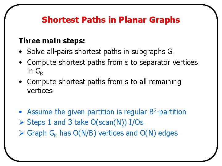 Shortest Paths in Planar Graphs Three main steps: • Solve all-pairs shortest paths in