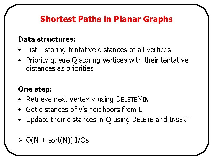 Shortest Paths in Planar Graphs Data structures: • List L storing tentative distances of