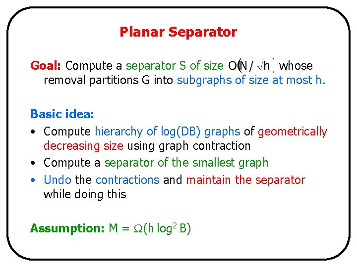 Planar Separator Goal: Compute a separator S of size whose removal partitions G into