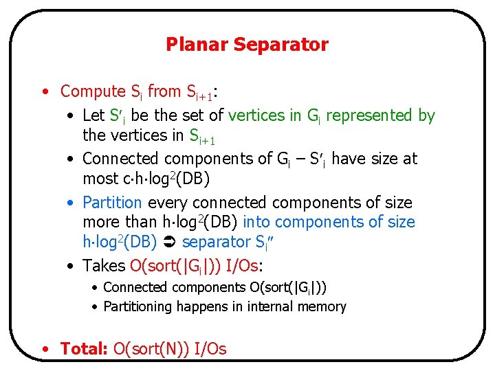 Planar Separator • Compute Si from Si+1: • Let S i be the set