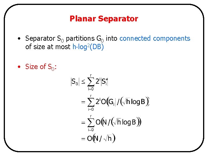 Planar Separator • Separator S 0 partitions G 0 into connected components of size