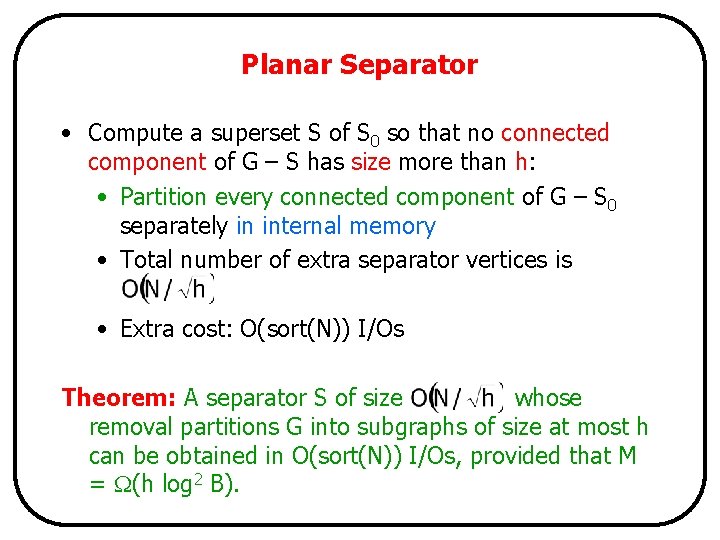 Planar Separator • Compute a superset S of S 0 so that no connected