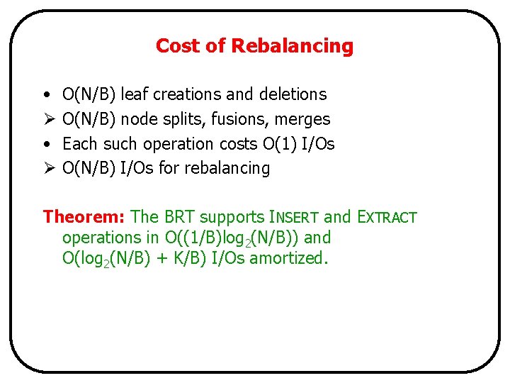 Cost of Rebalancing • Ø O(N/B) leaf creations and deletions O(N/B) node splits, fusions,