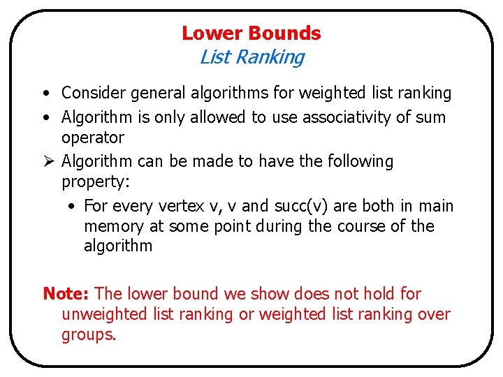 Lower Bounds List Ranking • Consider general algorithms for weighted list ranking • Algorithm