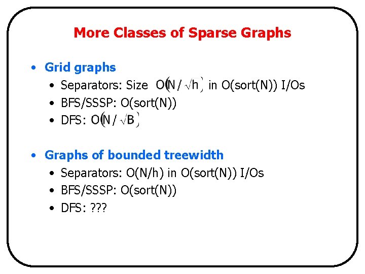 More Classes of Sparse Graphs • Grid graphs • Separators: Size • BFS/SSSP: O(sort(N))