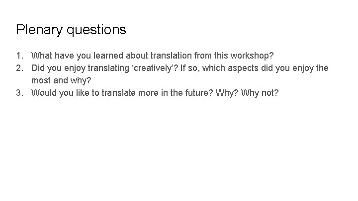 Plenary questions 1. What have you learned about translation from this workshop? 2. Did