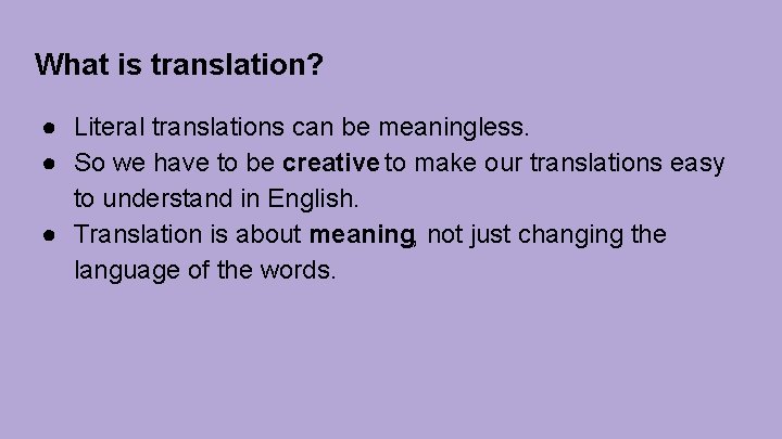 What is translation? ● Literal translations can be meaningless. ● So we have to