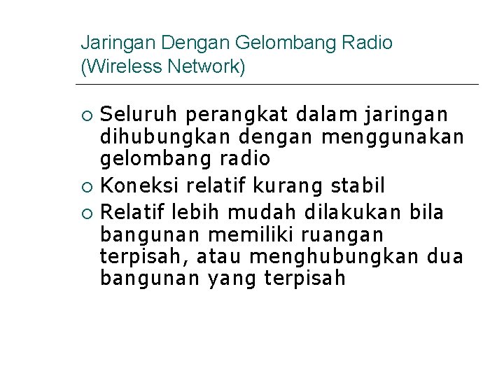 Jaringan Dengan Gelombang Radio (Wireless Network) Seluruh perangkat dalam jaringan dihubungkan dengan menggunakan gelombang